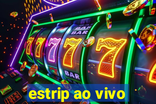 estrip ao vivo